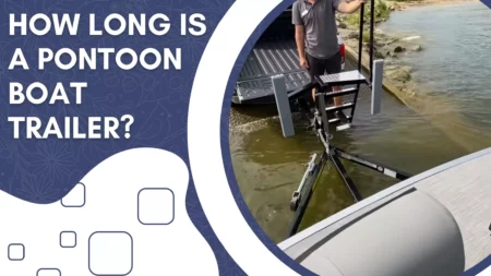 How Long Is A Pontoon Boat Trailer In 2023?