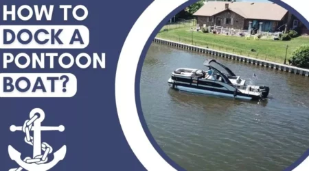 How To Dock A Pontoon Boat? Guide 2023