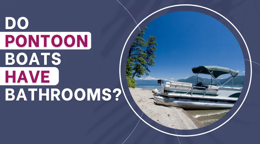 Do Pontoon Boats Have Bathrooms? (plus HOW to Set Up 2023)